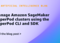 Handle Amazon SageMaker HyperPod clusters utilizing the HyperPod CLI and SDK