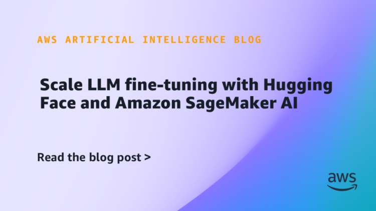 Scale LLM fine-tuning with Hugging Face and Amazon SageMaker AI
