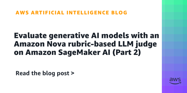 Consider generative AI fashions with an Amazon Nova rubric-based LLM decide on Amazon SageMaker AI (Half 2)