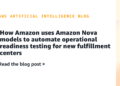 How Amazon makes use of Amazon Nova fashions to automate operational readiness testing for brand spanking new success facilities