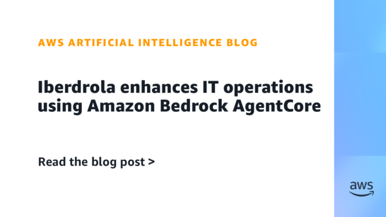 Iberdrola enhances IT operations utilizing Amazon Bedrock AgentCore