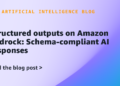 Structured outputs on Amazon Bedrock: Schema-compliant AI responses