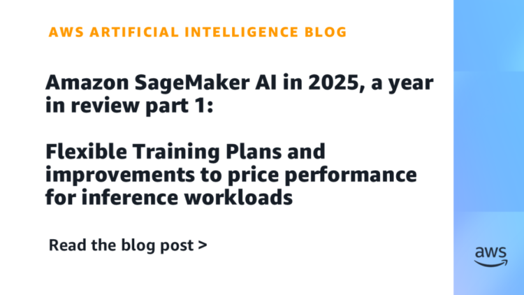 Amazon SageMaker AI in 2025, a 12 months in evaluate half 1: Versatile Coaching Plans and enhancements to cost efficiency for inference workloads