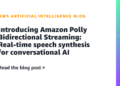 Introducing Amazon Polly Bidirectional Streaming: Actual-time speech synthesis for conversational AI