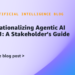 Operationalizing Agentic AI Half 1: A Stakeholder’s Information
