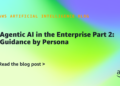 Agentic AI within the Enterprise Half 2: Steerage by Persona