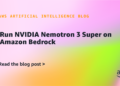 Run NVIDIA Nemotron 3 Tremendous on Amazon Bedrock