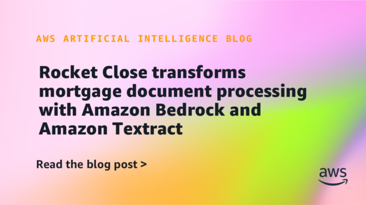 Rocket Shut transforms mortgage doc processing with Amazon Bedrock and Amazon Textract