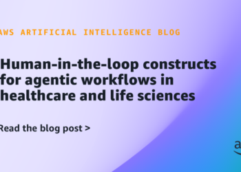 Human-in-the-loop constructs for agentic workflows in healthcare and life sciences