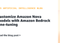 Customise Amazon Nova fashions with Amazon Bedrock fine-tuning