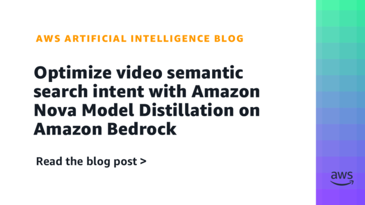 Optimize video semantic search intent with Amazon Nova Mannequin Distillation on Amazon Bedrock