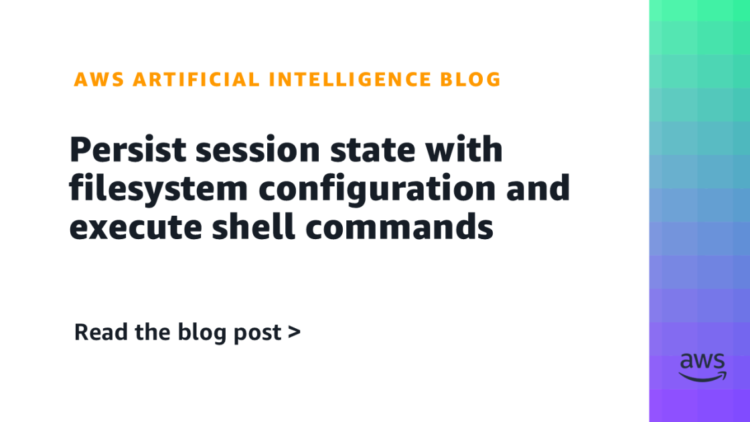 Persist session state with filesystem configuration and execute shell instructions