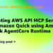 Integrating AWS API MCP Server with Amazon Fast utilizing Amazon Bedrock AgentCore Runtime