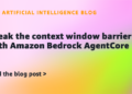 Break the context window barrier with Amazon Bedrock AgentCore