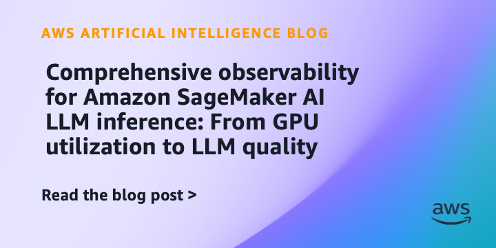 Complete observability for Amazon SageMaker AI LLM inference: From GPU utilization to LLM high quality