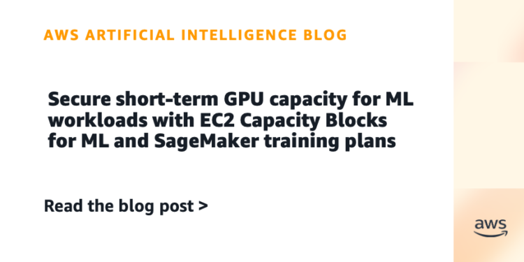 Safe short-term GPU capability for ML workloads with EC2 Capability Blocks for ML and SageMaker coaching plans