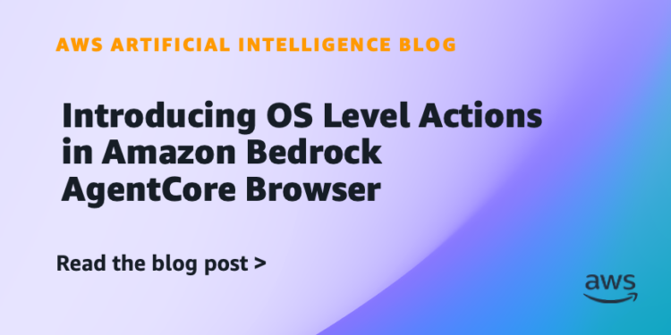 Introducing OS Stage Actions in Amazon Bedrock AgentCore Browser