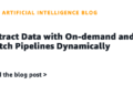 Extract Information with On-demand and Batch Pipelines Dynamically