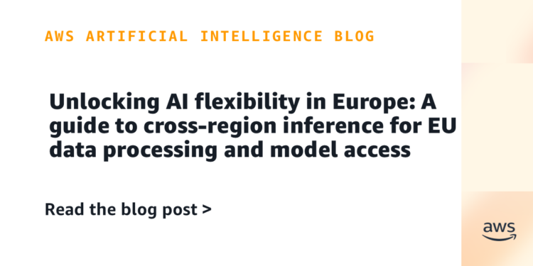 Unlocking AI flexibility in Europe: A information to cross-region inference for EU information processing and mannequin entry