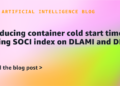 Decreasing container chilly begin instances utilizing SOCI index on DLAMI and DLC