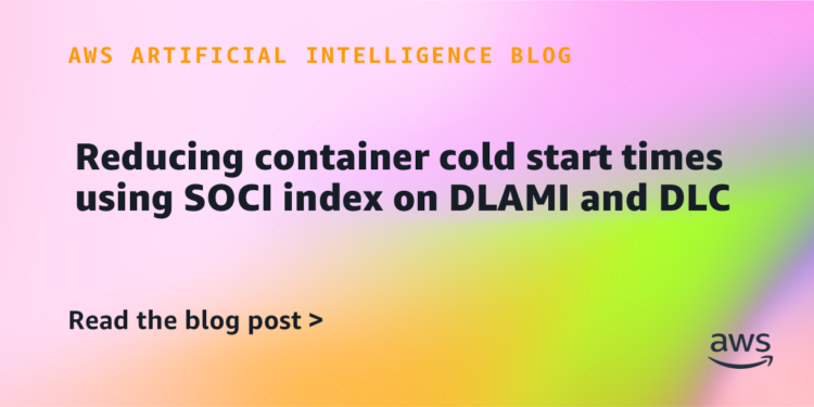Decreasing container chilly begin instances utilizing SOCI index on DLAMI and DLC