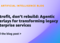 Retrofit, don’t rebuild: Agentic overlays for remodeling legacy enterprise providers