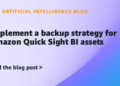 Implement a backup technique for Amazon Fast Sight BI belongings