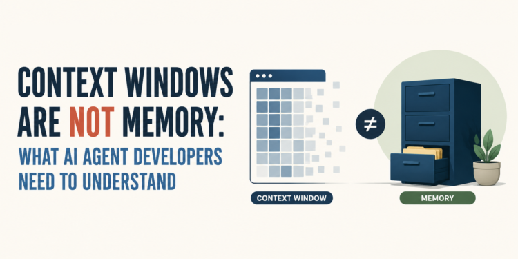 Context Home windows Are Not Reminiscence: What AI Agent Builders Have to Perceive