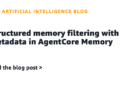 Structured reminiscence filtering with metadata in AgentCore Reminiscence