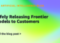 Safely Releasing Frontier Fashions to Clients