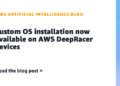 Customized OS set up now out there on AWS DeepRacer gadgets