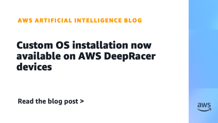 Customized OS set up now out there on AWS DeepRacer gadgets