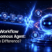 Agentic Workflow vs. Autonomous Agent: What’s the Distinction?