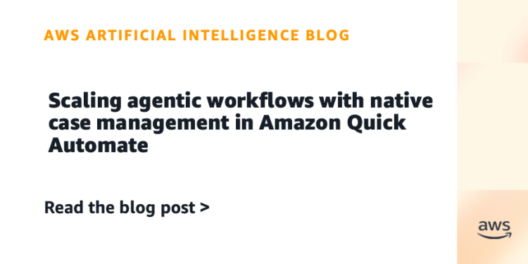 Scaling agentic workflows with native case administration in Amazon Fast Automate