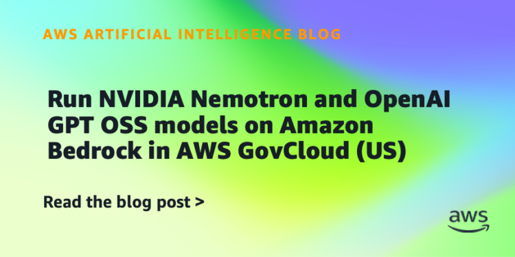 Run NVIDIA Nemotron and OpenAI GPT OSS fashions on Amazon Bedrock in AWS GovCloud (US)
