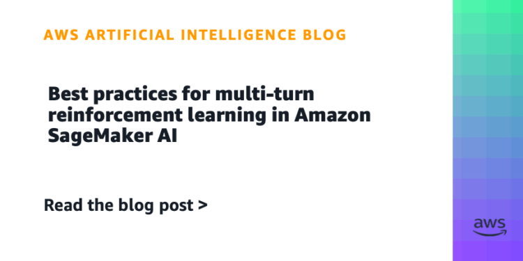 Greatest practices for multi-turn reinforcement studying in Amazon SageMaker AI