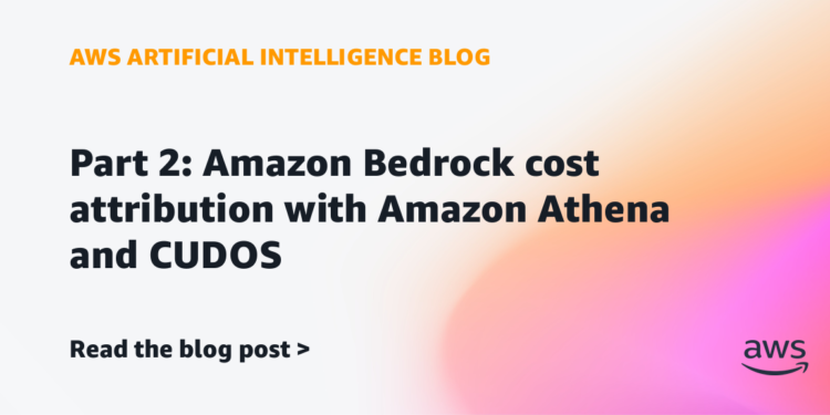 Half 2: Amazon Bedrock value attribution with Amazon Athena and CUDOS