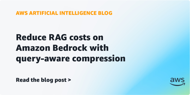 Cut back RAG prices on Amazon Bedrock with query-aware compression