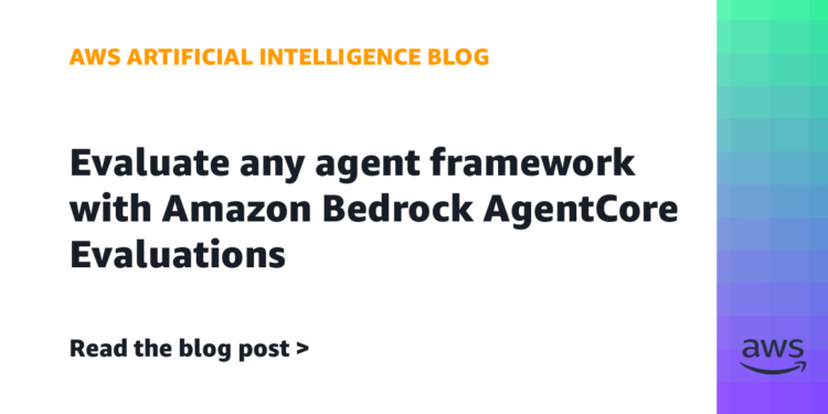 Consider any agent framework with Amazon Bedrock AgentCore Evaluations