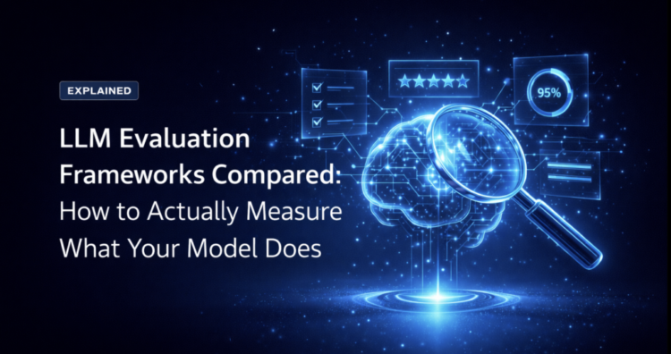 LLM Analysis Frameworks In contrast: The right way to Truly Measure What Your Mannequin Does