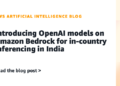 Introducing OpenAI fashions on Amazon Bedrock for in-country inferencing in India