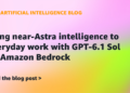 Carry near-Astra intelligence to on a regular basis work with GPT-6.1 Sol on Amazon Bedrock