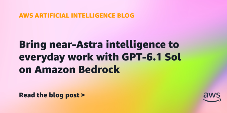 Carry near-Astra intelligence to on a regular basis work with GPT-6.1 Sol on Amazon Bedrock