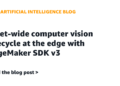 Fleet-wide laptop imaginative and prescient lifecycle on the edge with SageMaker SDK v3
