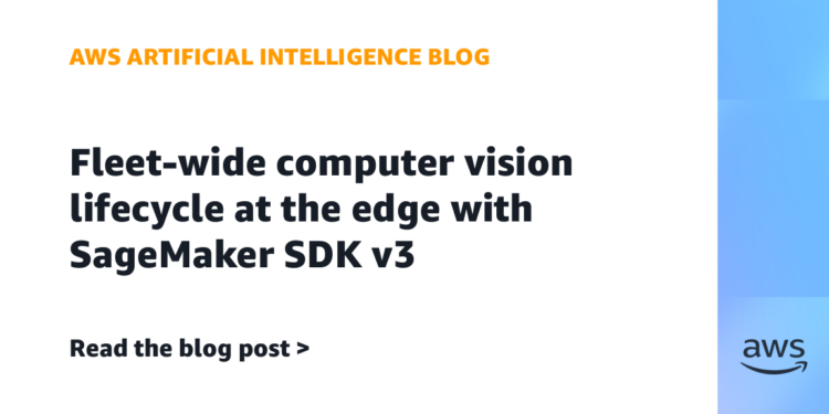 Fleet-wide laptop imaginative and prescient lifecycle on the edge with SageMaker SDK v3