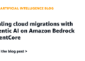 Scaling cloud migrations with agentic AI on Amazon Bedrock AgentCore
