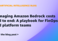 Managing Amazon Bedrock prices finish to finish: A playbook for FinOps and platform groups