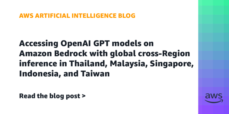 Accessing OpenAI GPT fashions on Amazon Bedrock with international cross-Area inference in Thailand, Malaysia, Singapore, Indonesia, and Taiwan