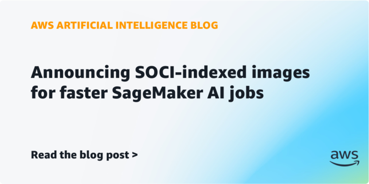 Saying SOCI-indexed pictures for quicker SageMaker AI jobs